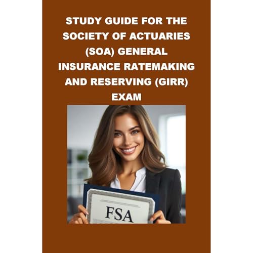 Study Guide for the Society of Actuaries (SOA) General Insurance Ratemaking and Reserving (GIRR) Exam by Philip Martin McCaulay