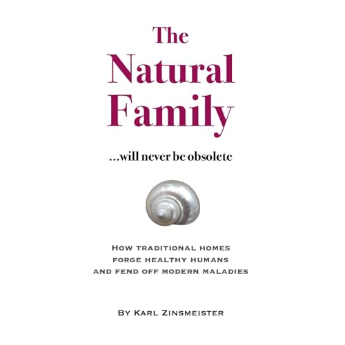 The Natural Family ...will never be obsolete by Karl Zinsmeister