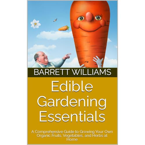 Edible Gardening Essentials by Barrett Williams