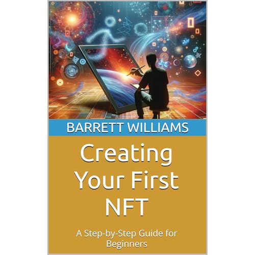 Creating Your First NFT by Barrett Williams