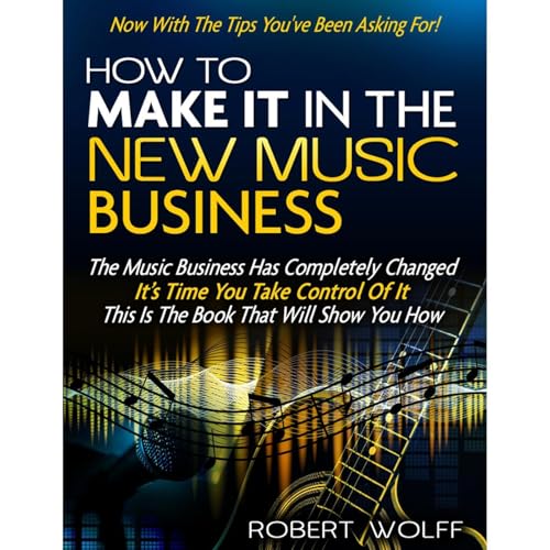 HOW TO MAKE IT IN THE NEW MUSIC BUSINESS