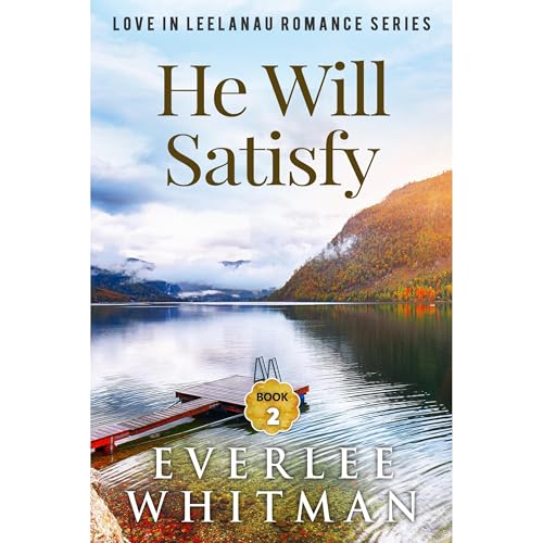 He Will Satisfy by Everlee Whitman