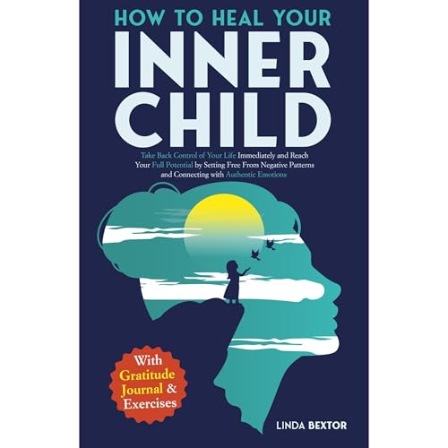 How to Heal Your Inner Child by Linda Bextor