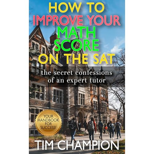 How To Improve Your Math Score On The SAT by Tim Champion
