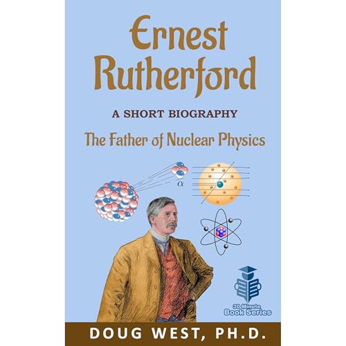 Ernest Rutherford: A Short Biography