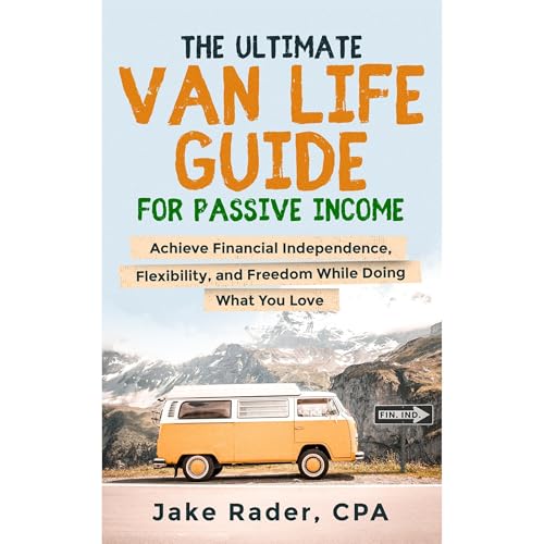 The Ultimate Van Life Guide for Passive Income by Jake Rader