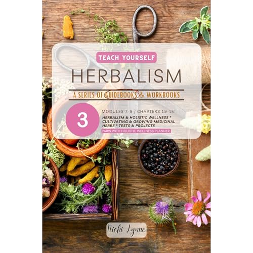 Teach Yourself Herbalism: Book 3 - Module 7-9: