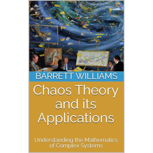 Chaos Theory and its Applications by Barrett Williams