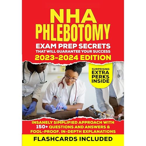 NHA Phlebotomy Exam Prep Secrets that Will Guarantee Your Success - 2023-2024 Edition