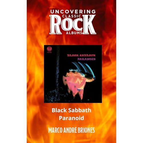 Uncovering Classic Rock Albums: Black Sabbath - Paranoid by Marco André Briones