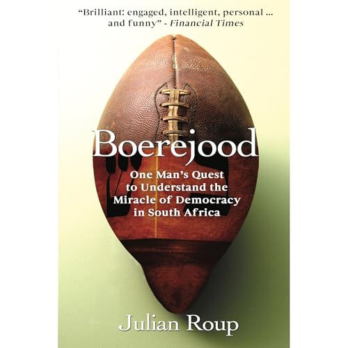 Boerejood: One Man’s Quest to Understand the Miracle of Democracy in South Africa
