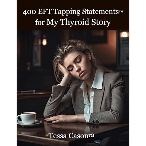 400 EFT Tapping Statements for My Thyroid Story