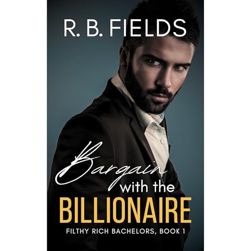 Bargain with the Billionaire (Filthy Rich Bachelors, Book 1)