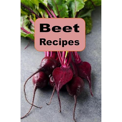 Beet Recipes by Laura Sommers