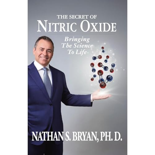 The Secret of Nitric Oxide—Bringing The Science To Life by Nathan Bryan