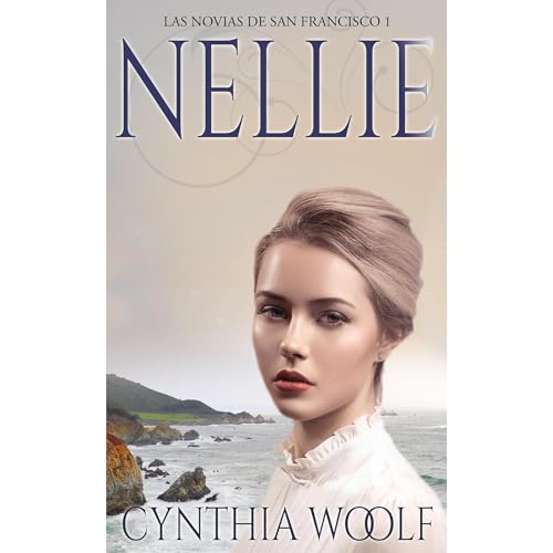 NELLIE, LAS NOVIAS DE SAN FRANCISCO by Cynthia Woolf