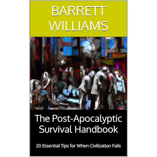 The Post-Apocalyptic Survival Handbook by Barrett Williams
