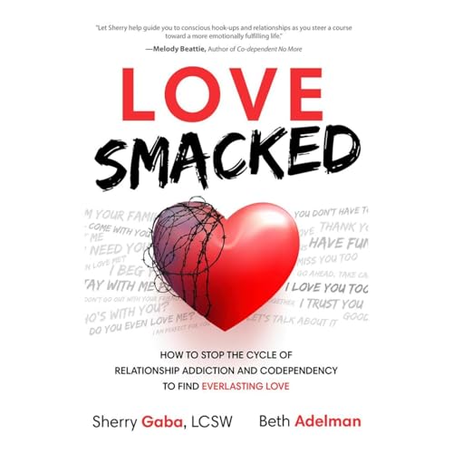 Love Smacked: How to Stop the Cycle of Relationship Addiction and Codependency to Find Everlasting Love by Sherry Gaba