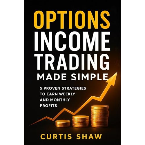 Options Income Trading Made Simple: 5 Proven Strategies to Earn Weekly and Monthly Profits by Curtis Shaw