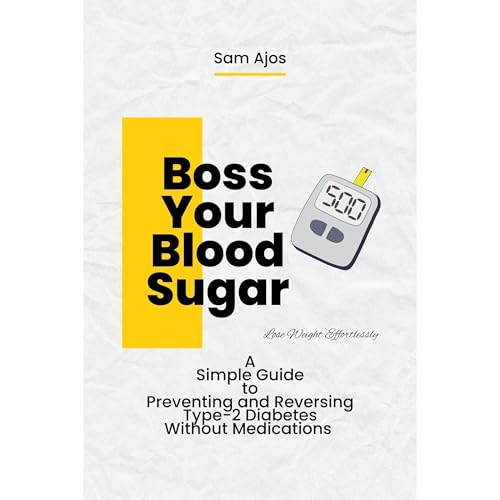 Boss Your Blood Sugar: A Simple Guide to Preventing and Reversing Type 2 Diabetes Without Medications by Samuel Ajobiewe