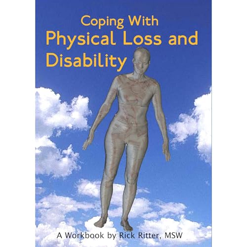 Coping with Physical Loss and Disability: A Workbook by Rick Ritter