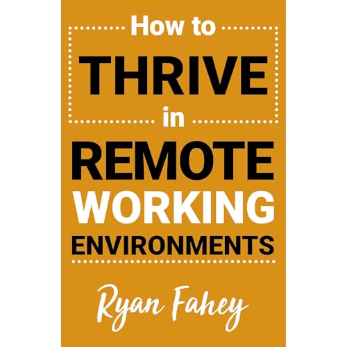 How To Thrive In Remote Working Environments