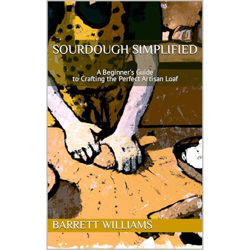 Sourdough Simplified by Barrett Williams