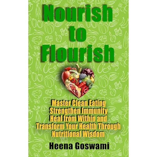 Nourish to Flourish by Heena Goswami