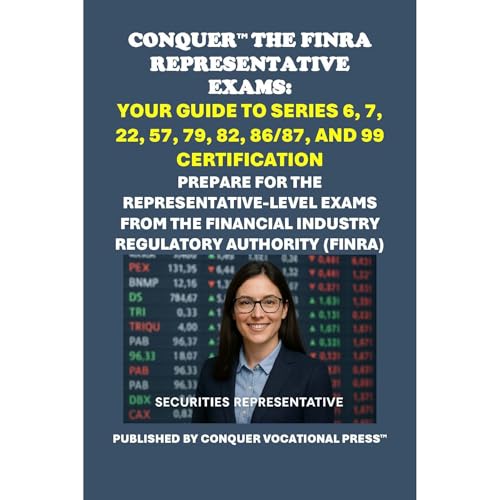 Conquer the FINRA Representative Exams: Your Guide to Series 6, 7, 22, 57, 79, 82, 86/87, and 99 Certification