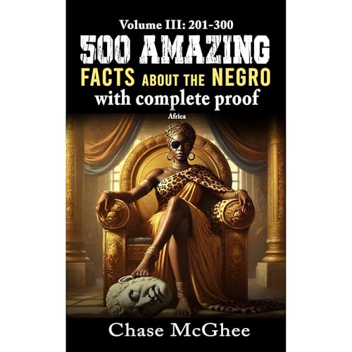 500 Amazing Facts about the Negro with complete Proof Volume: III 201-300: Africa