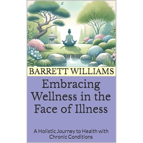 Embracing Wellness in the Face of Illness by Barrett Williams