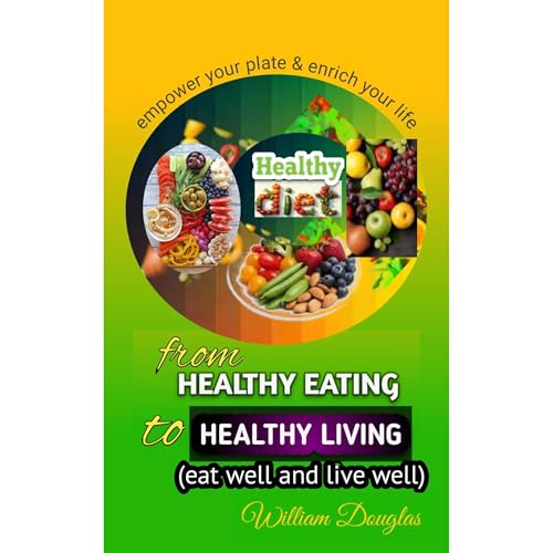 From Healthy Eating to Healthy Living by William Douglas