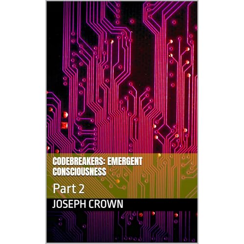 Codebreakers: Emergent Consciousness by Joseph Crown