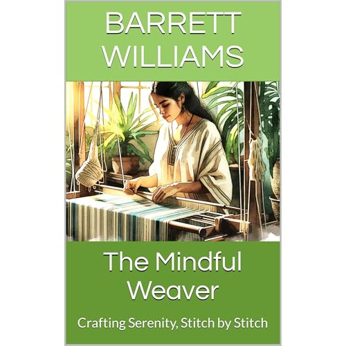 The Mindful Weaver by Barrett Williams