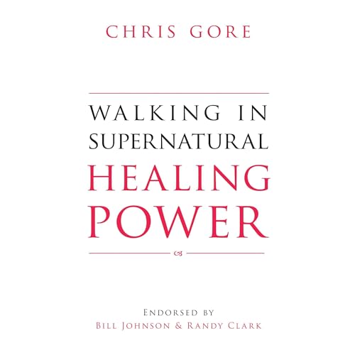 Walking in Supernatural Healing Power by Chris Gore