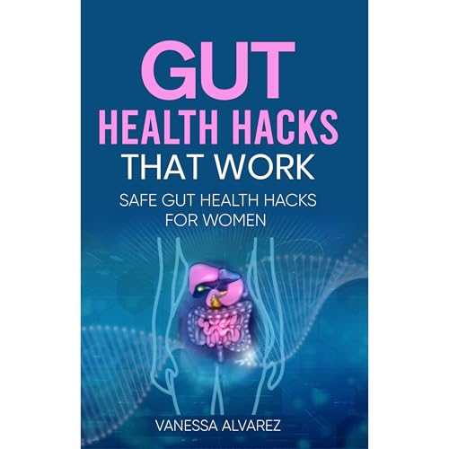 Gut Health Hacks That Work by Vanessa Alvarez