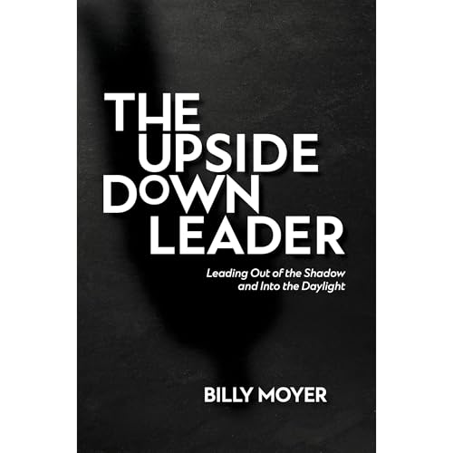 The Upside Down Leader by Billy Moyer
