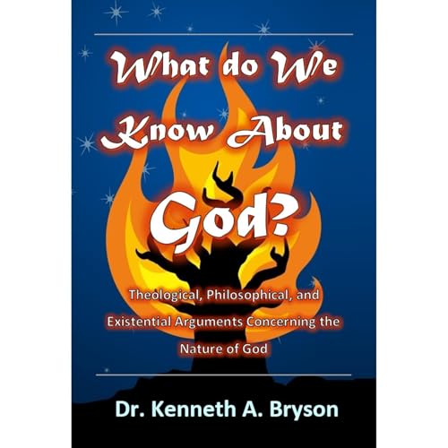 What do We Know About God? by Dr. Kenneth A. Bryson