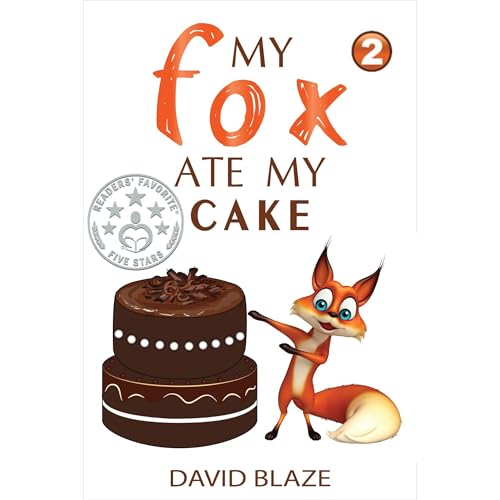 My Fox Ate My Cake (a hilarious fantasy for children ages 7-10)