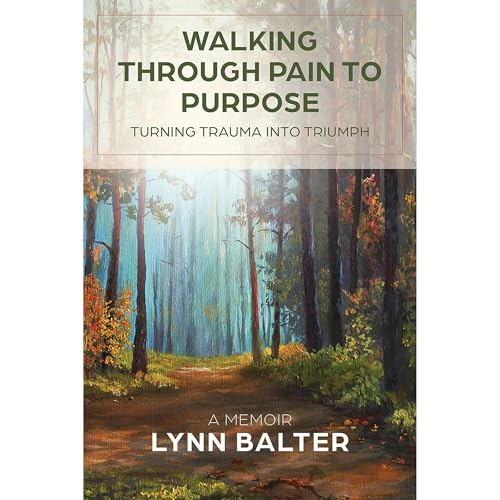 Walking Through Pain to Purpose by Lynn Balter
