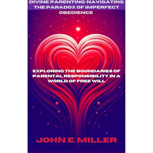 Divine Parenting: Navigating the Paradox of Imperfect Obedience