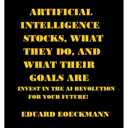 ARTIFIICIAL INTELLIGENCE STOCKS, WHAT THEY DO, AND WHAT THEIR GOALS ARE