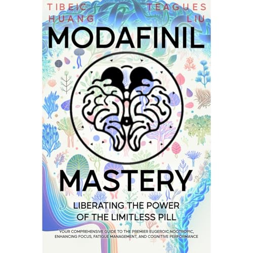 Modafinil Mastery: Liberating the Power of the Limitless Pill by Shrainmun Tibeic