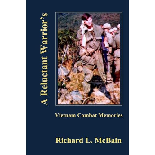 A Reluctant Warrior's Vietnam Combat Memories by Richard McBain