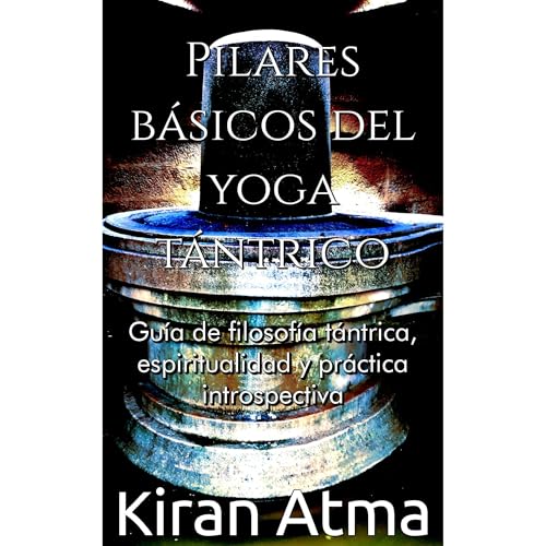 Pilares básicos del yoga tántrico by Kiran Atma
