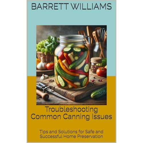 Troubleshooting Common Canning Issues by Barrett Williams