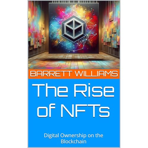 The Rise of NFTs by Barrett Williams