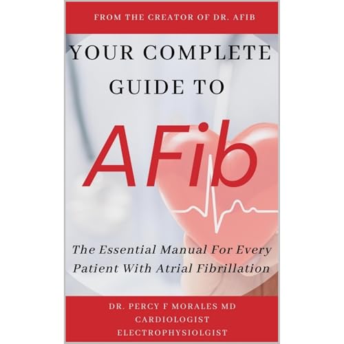 Your Complete Guide To AFib by Dr. Percy Morales M.D.