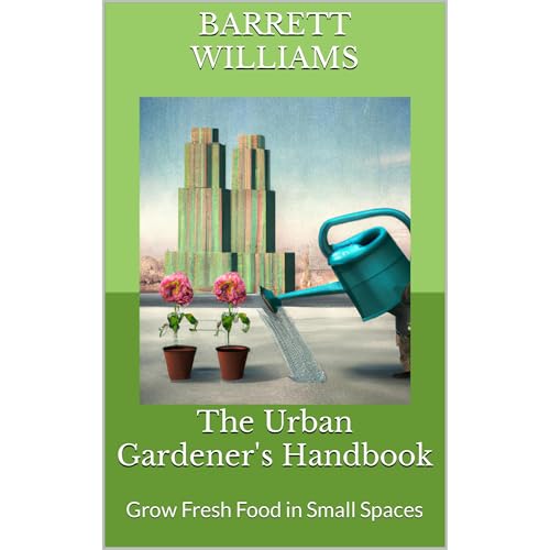 The Urban Gardener's Handbook by Barrett Williams