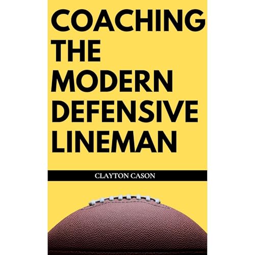 Coaching the Modern Defensive Lineman by Clayton Cason